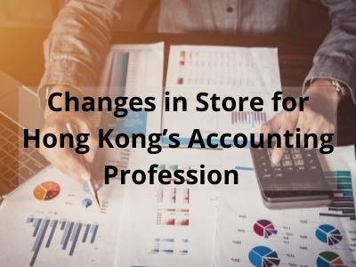 Changes in Store for Hong Kong’s Accounting Profession&nbsp;&nbsp;