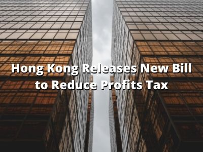 Hong Kong Releases New Bill to Reduce Profits Tax Hong Kong Releases New Bill to Reduce Profits Tax