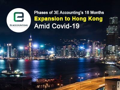 Phases of 3E Accounting’s 18 Months Expansion to Hong Kong Amid Covid-19
