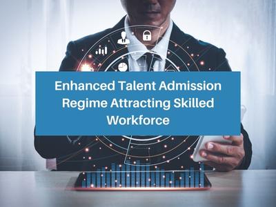 Enhanced Talent Admission Regime Attracting Skilled Workforce